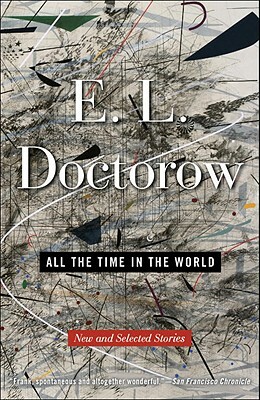 All the Time in the World: New and Selected Stories by E.L. Doctorow