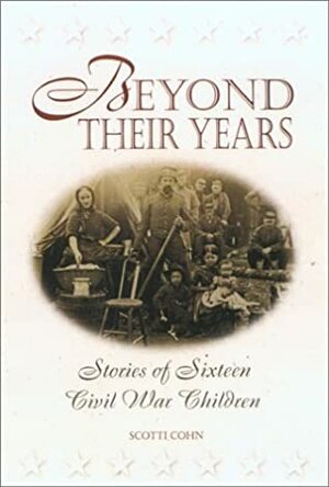 Beyond Their Years: Stories of Sixteen Civil War Children by Scotti Cohn