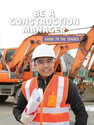 Be a Construction Manager by Wil Mara