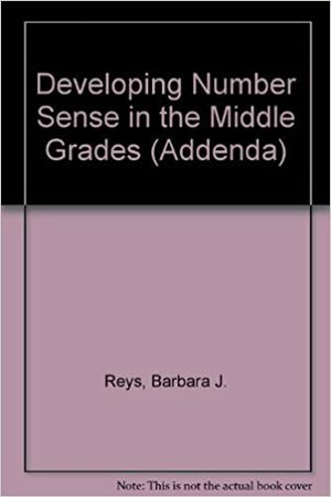 Developing Number Sense in the Middle Grades (Curriculum and Evaluation Standards for School Mathematics Addenda Series. Grades 5-8) by Barbara J. Reys