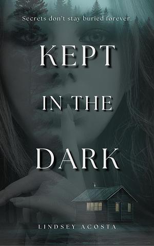 Kept in the Dark  by Lindsey Acosta