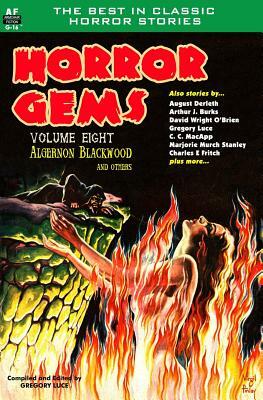 Horror Gems, Volume Eight, Algernon Blackwood and Others by C. C. MacApp, David Wright O'Brien, August Derleth