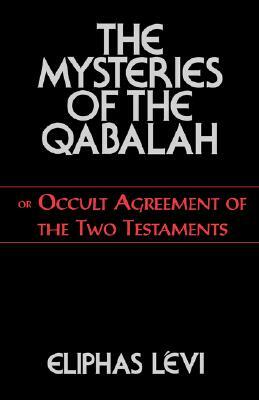 The Mysteries of the Qabalah: Or Occult Agreement of the Two Testaments by Éliphas Lévi