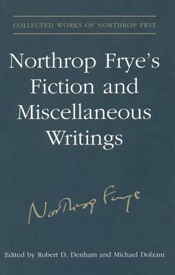 Northrop Frye's Fiction and Miscellaneous Writings: Volume 25 by Northrop Frye