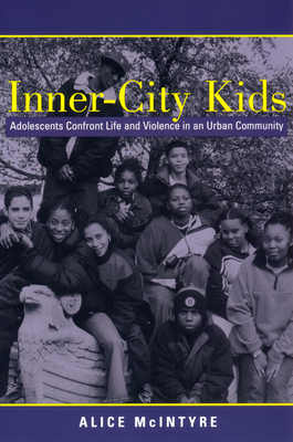 Inner City Kids: Adolescents Confront Life and Violence in an Urban Community by Alice McIntyre