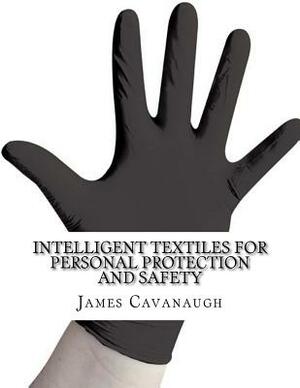 Intelligent Textiles for Personal Protection and Safety by James Cavanaugh