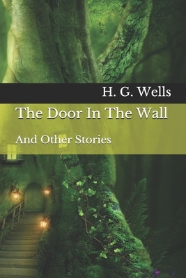 The Door In The Wall: And Other Stories by H.G. Wells