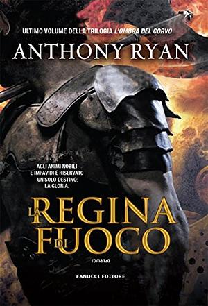 La regina di fuoco by Anthony Ryan