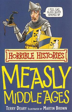 The Measly Middle Ages by Terry Deary