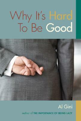 Why It's Hard to Be Good by Al Gini