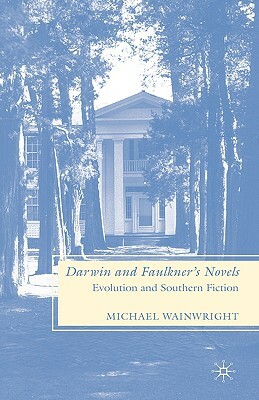 Darwin and Faulkner's Novels: Evolution and Southern Fiction by M. Wainwright