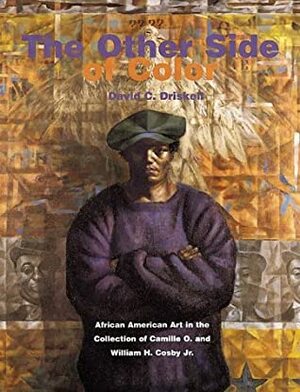 The Other Side of Color: African American Art in the Collection of Camille O. and William H. Cosby Jr by Rene Hanks, David C. Driskell, Bill Cosby, Camille O. Cosby