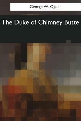 The Duke of Chimney Butte by George W. Ogden