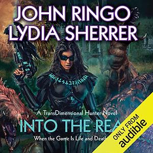 Into the Real by John Ringo, Lydia Sherrer