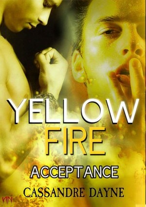 Yellow Fire - Acceptance by Cassandre Dayne