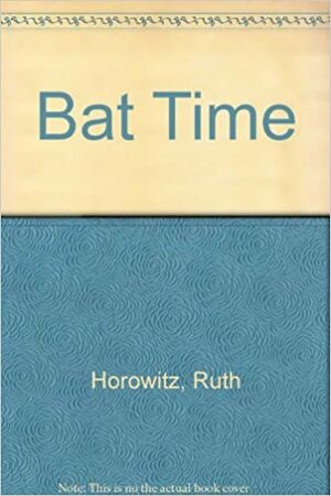 Bat Time by Ruth Horowitz