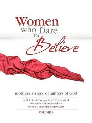 Women Who Dare to Believe, Volume One by Nan Gurley, Bonnie Keen