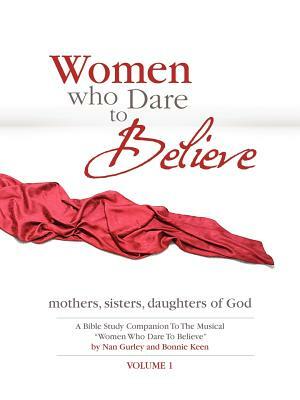 Women Who Dare to Believe, Volume One by Bonnie Keen, Nan Gurley