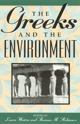 The Greeks and the Environment by Thomas M. Robinson, Laura Westra