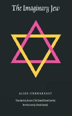 The Imaginary Jew by Alain Finkielkraut