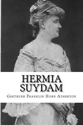 Hermia Suydam by Gertrude Atherton