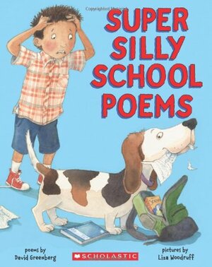 Super Silly School Poems by Liza Woodruff, David T. Greenberg
