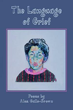 The Language of Grief by Alex Gallo-Brown