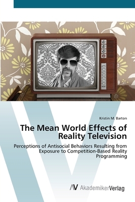 The Mean World Effects of Reality Television by Kristin M. Barton