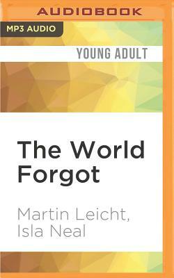 The World Forgot by Isla Neal, Martin Leicht