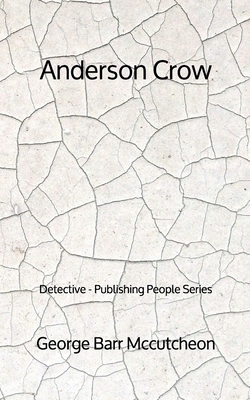 Anderson Crow: Detective - Publishing People Series by George Barr McCutcheon