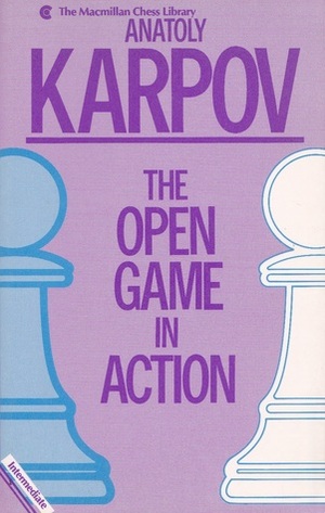 The Open Game in Action (The Macmillan Chess Library) by Anatoly Karpov