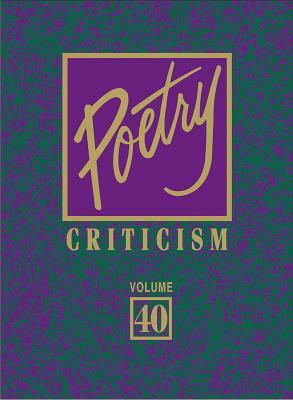 Poetry Criticism, Volume 159: Excerpts from Criticism of the Works of the Most Significant and Widely Studied Poets of World Literature by 