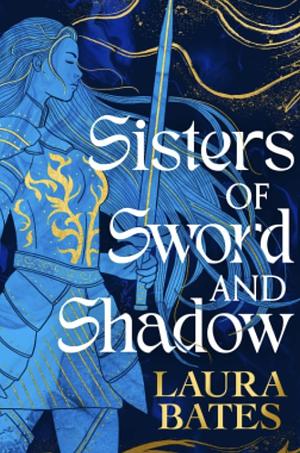 Sisters of Sword and Shadow by Laura Bates