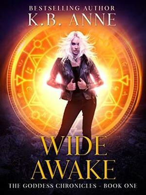 Wide Awake: The Goddess Chronicles Book 1 by K.B. Anne