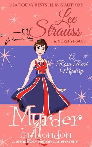 Murder in London: a 1950s cozy historical mystery by Lee Strauss, Lee Strauss, Norm Strauss