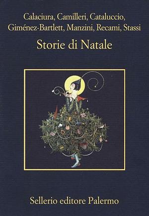 Storie di Natale by Alicia Giménez Bartlett, Giosuè Calaciura, Francesco Recami, Fabio Stassi, Andrea Camilleri, Antonio Manzini, Francesco M. Cataluccio