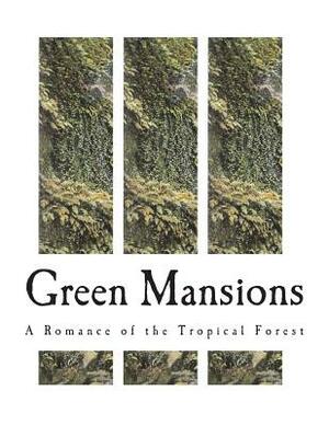 Green Mansions: A Romance of the Tropical Forest by William Henry Hudson