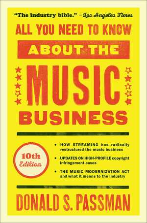 All You Need to Know About the Music Business: 10th Edition by Donald S. Passman