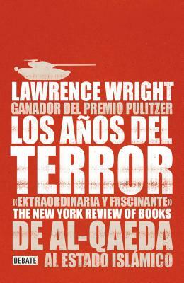 Los Años del Terror /The Terror Years: From Al-Qaeda to the Islamic State: de Al - Qaeda Al Estado Islamico by Lawrence Wright
