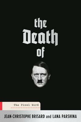 The Death of Hitler: The Final Word by Lana Parshina, Jean-Christophe Brisard