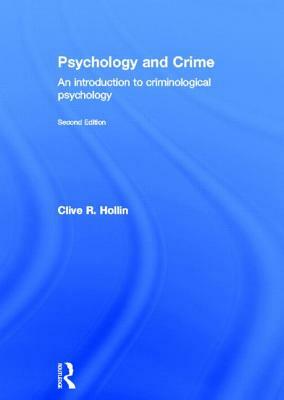 Psychology and Crime: An Introduction to Criminological Psychology by Clive R. Hollin