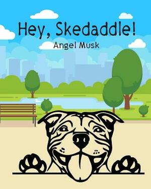 Hey, Skedaddle! by Angel Musk