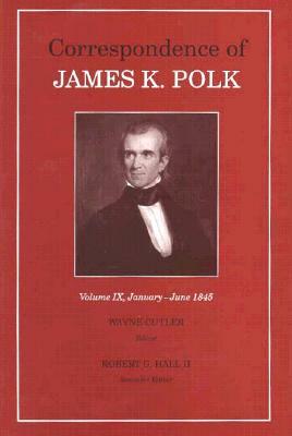 Corr James K Polk Vol 9, Volume 9: January June 1845 by James K. Polk