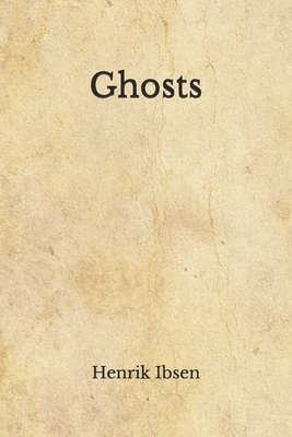 Ghosts: (Aberdeen Classics Collection) by Henrik Ibsen