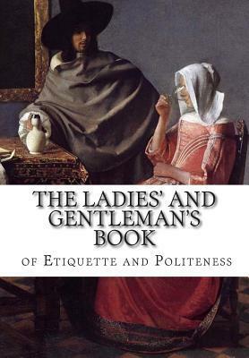 The Ladies' and Gentleman's Book of Etiquette and Politeness by Florence Hartley, Cecil B. Hartley