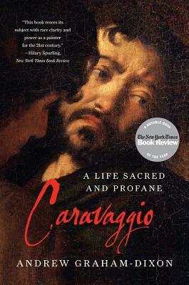 Caravaggio: A Life Sacred and Profane by Andrew Graham-Dixon