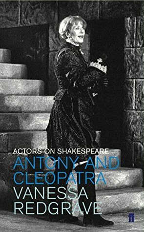 Actors on Shakespeare: Antony and Cleopatra by Vanessa Redgrave