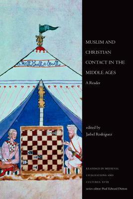 Muslim and Christian Contact in the Middle Ages: A Reader by Jarbel Rodriguez
