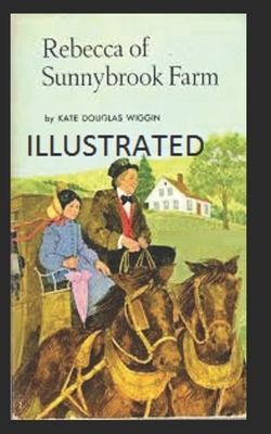Rebecca of Sunnybrook Farm Illustrated by Kate Douglas Wiggin