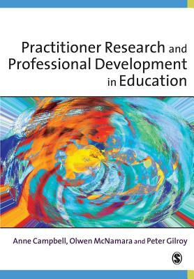 Practitioner Research and Professional Development in Education by Peter Gilroy, Anne Campbell, Olwen McNamara